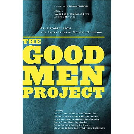 The Good Men Project : Real Stories from the Front Lines of Modern
