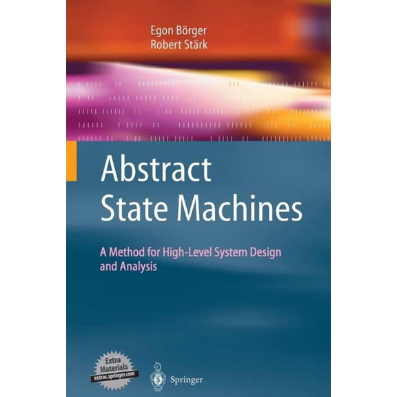 Abstract State Machines: A Method for High-Level System Design and Analysis (Softcover Reprint of the Origi)