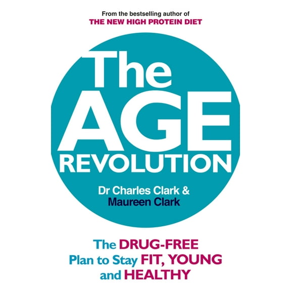 The Age Revolution: The Drug-Free Plan to Stay Fit, Young and Healthy, (Paperback)