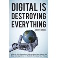 thumbnail image 4 of Digital Is Destroying Everything: What the Tech Giants Won't Tell You about How Robots, Big Data, and Algorithms Are Radically Remaking Your Future, 4 of 4