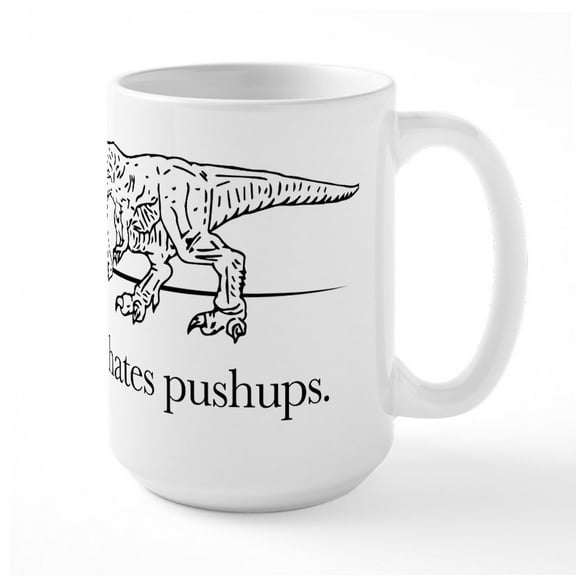 CafePress - T Rex Hates Pushups - 15 oz Ceramic Large White Novelty Mug