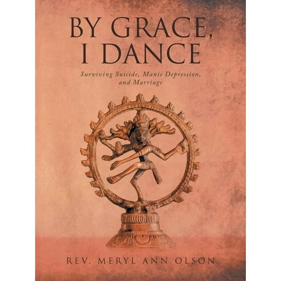 By Grace, I Dance: Surviving Suicide, Manic Depression, and Marriage, (Paperback)