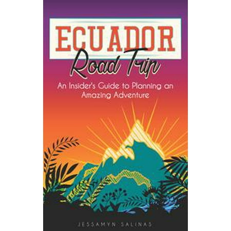 Ecuador Road Trip: An Insider's Guide to an Amazing Adventure -