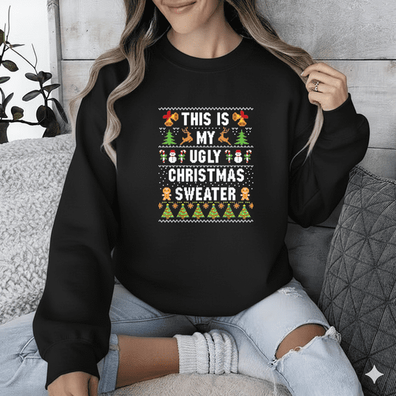 This Is My Ugly Sweater Funny Christmas Holiday Uglify Sweatshirt, up to size 5XL