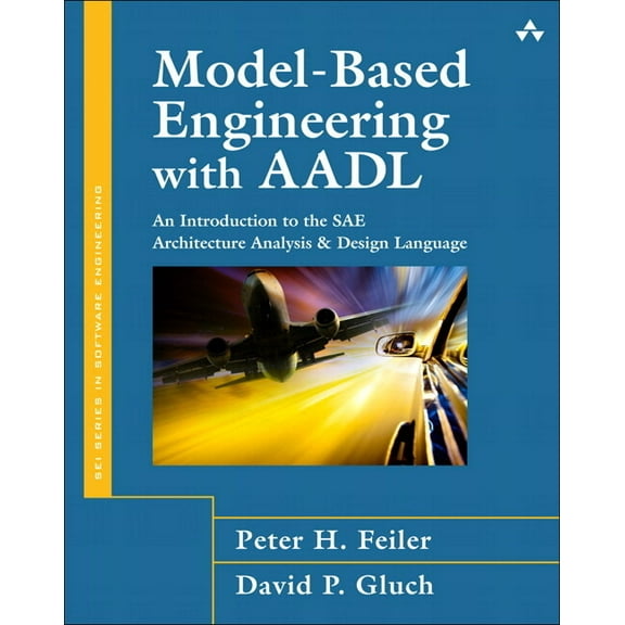 Model-Based Engineering with Aadl: An Introduction to the Sae Architecture Analysis & Design Language, (Paperback)