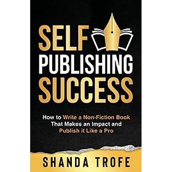 Pre-Owned Self-Publishing Success: How to Write a Non-Fiction Book that Makes an Impact and Publish it Like a Pro, (Paperback)