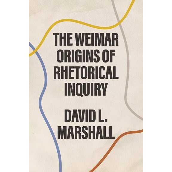The Weimar Origins of Rhetorical Inquiry, (Hardcover)