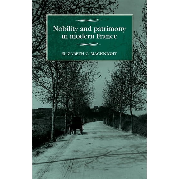 Studies in Modern French and Francophone Nobility and Patrimony in Modern France, (Hardcover)