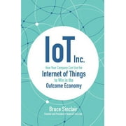 Iot Inc: How Your Company Can Use the Internet of Things to Win in the Outcome Economy (Hardcover)