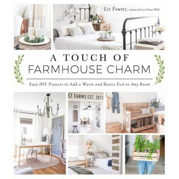 Pre-Owned A Touch of Farmhouse Charm: Easy DIY Projects to Add a Warm and Rustic Feel to Any Room (Paperback) 1624142923 9781624142925