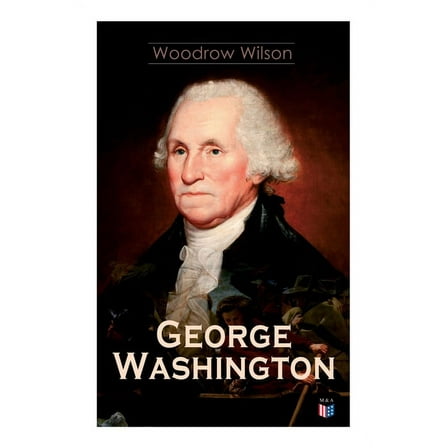 George Washington : The Life & Times of George Washington – Complete Biography (Paperback)
