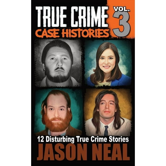 True Crime Case Histories True Crime Case Histories - Volume 3: 12 Disturbing True Crime Stories, Book 3, (Paperback)