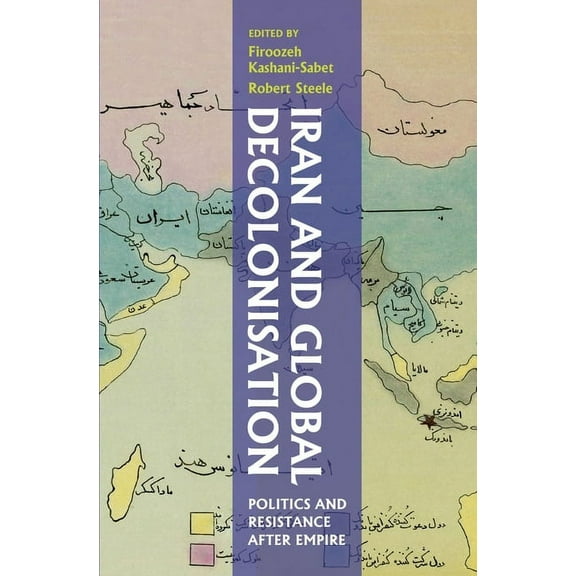 Gingko-St Andrews Series: Iran and Global Decolonisation : Politics and Resistance After Empire (Hardcover)