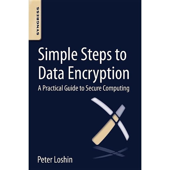 Simple Steps to Data Encryption: A Practical Guide to Secure Computing, (Paperback)