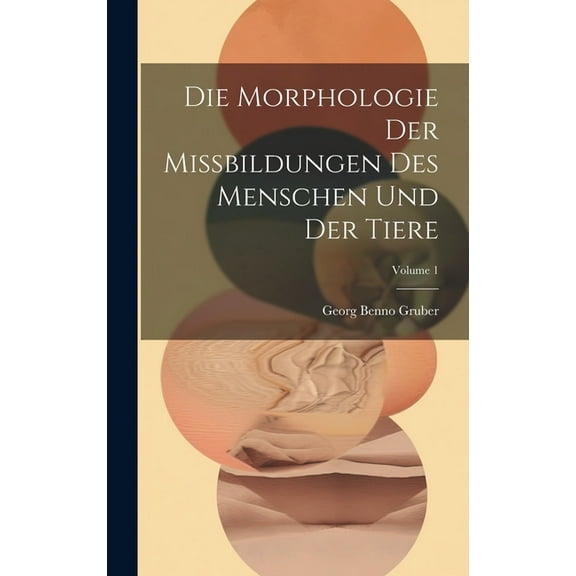 Die Morphologie Der Missbildungen Des Menschen Und Der Tiere; Volume 1 (Hardcover)