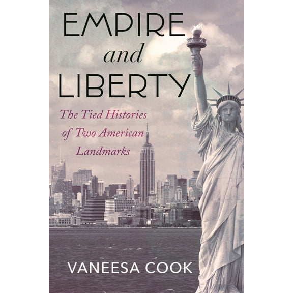 Empire and Liberty: The Tied Histories of Two American Landmarks, (Hardcover)