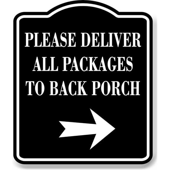 Please Deliver All Packages To Back Porch Right BLACK Aluminum Composite Sign 15''x18''