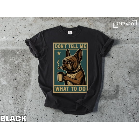 French Bulldog T-Shirt: Funny Dog Lover Gift, Sarcastic Graphic Tee