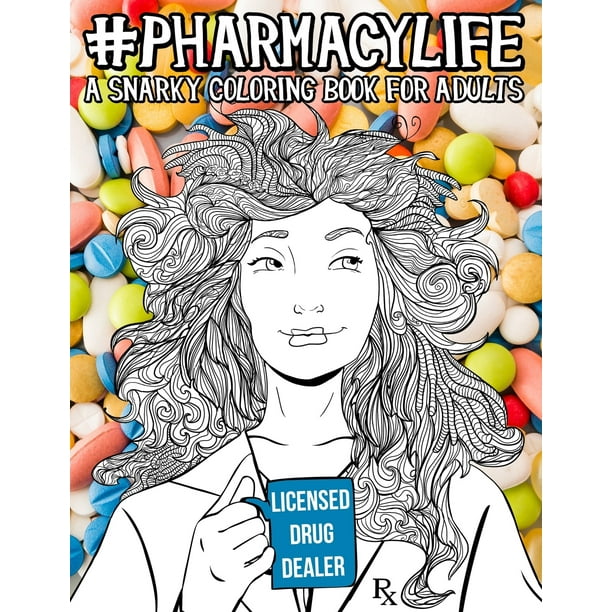 Download Pharmacy Life A Snarky Coloring Book For Adults A Funny Adult Coloring Book For Pharmacists Pharmacy Technicians And Pharmacy Assistants Paperback Walmart Com Walmart Com