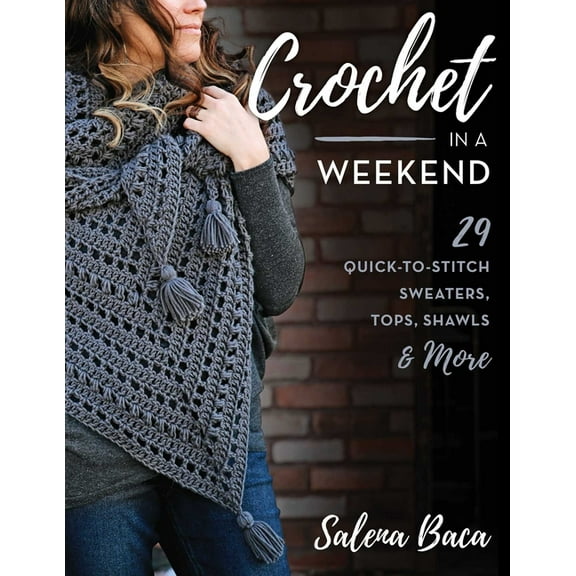 Crochet in a Weekend: 29 Quick-To-Stitch Sweaters, Tops, Shawls & More, (Paperback)