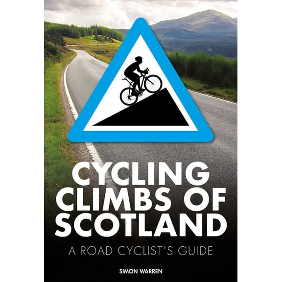 100 Climbs Cycling Climbs of Scotland: A Road Cyclist's Guide, (Paperback)