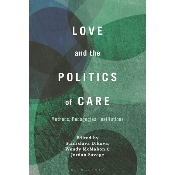 Love and the Politics of Care: Methods, Pedagogies, Institutions, (Hardcover)