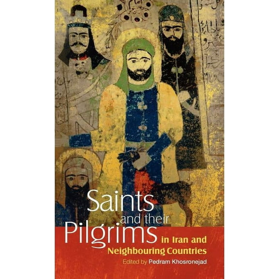 Anthropology of Persianate Societies: Saints and Their Pilgrims in Iran and Neighbouring Countries (Hardcover)