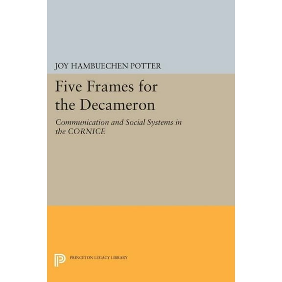 Princeton Legacy Library Five Frames for the Decameron: Communication and Social Systems in the Cornice, Book 556, (Paperback)