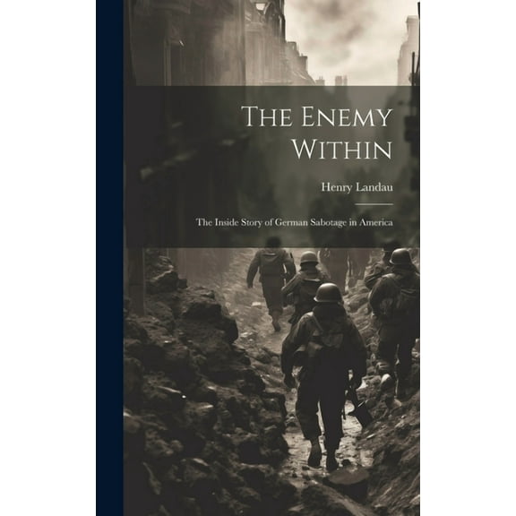 The Enemy Within; the Inside Story of German Sabotage in America, (Hardcover)