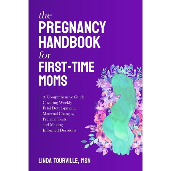 The Pregnancy Handbook for First-Time Moms: A Comprehensive Guide Covering Weekly Fetal Development, Maternal Changes, P, (Paperback)