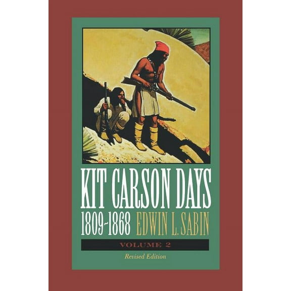 Kit Carson Days, 1809-1868, Vol 2 : Adventures in the Path of Empire, Volume 2 (Paperback)