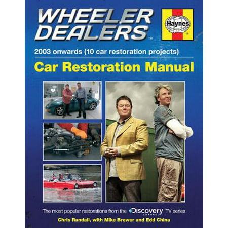 Wheeler Dealers Car Restoration Manual - 2003 Onwards (10 Car Restoration Projects) : The Most Popular Restorations from the Discovery Channel TV