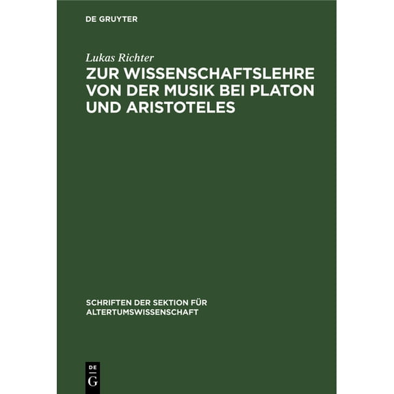 Schriften Der Sektion Für Altertumswisse Zur Wissenschaftslehre Von Der Musik Bei Platon Und Aristoteles, Book 23, (Hardcover)