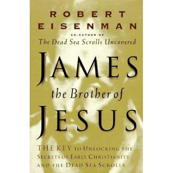 Pre-Owned James, Brother of Jesus: The Key to Unlocking the Secrets of Early Christianity and the Dead Sea Scrolls (Hardcover) 0670869325 9780670869329