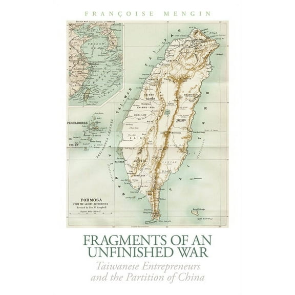 Fragments of an Unfinished War: Taiwanese Entrepreneurs and the Partition of China, (Hardcover)