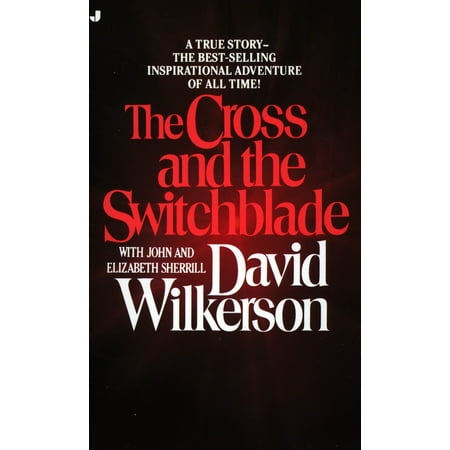 The Cross and the Switchblade : A True Story -- the Best-Selling International Adventure of All Time!
