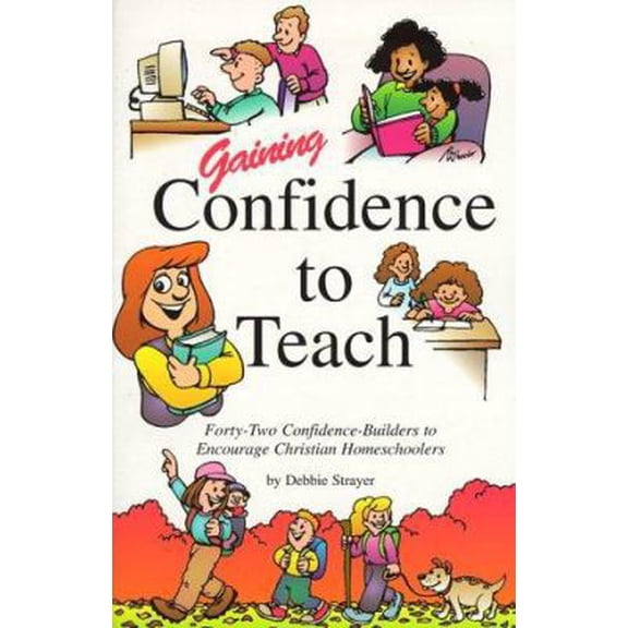 Pre-Owned Gaining confidence to teach: Forty-two confidence-builders to encourage Christian homeschoolers (Paperback) 1880892987 9781880892985