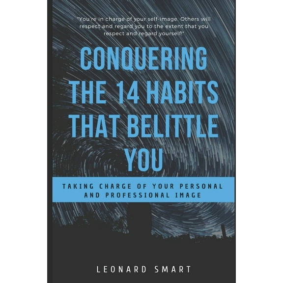Conquering The 14 Habits That Belittle You: Taking Charge of Your Personal And Professional Image (Paperback)