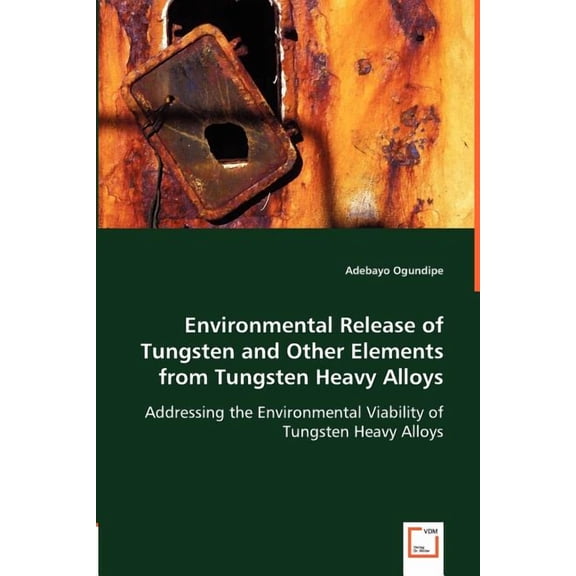 Environmental Release of Tungsten and Other Elements from Tungsten Heavy Alloys (Paperback)