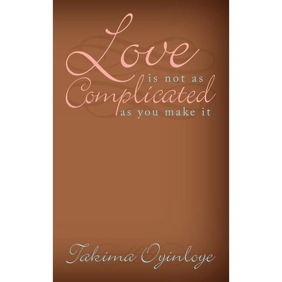Love Is Not as Complicated as You Make It