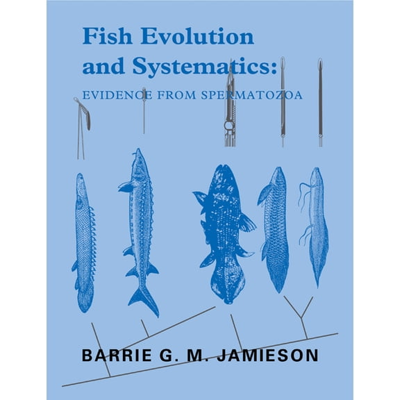 Fish Evolution and Systematics: Evidence from Spermatozoa: With a Survey of Lophophorate, Echinoderm and Protochordate S, (Paperback)
