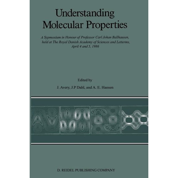 Understanding Molecular Properties: A Symposium in Honour of Professor Carl Johan Ballhausen, Held at the Royal Danish A, (Paperback)