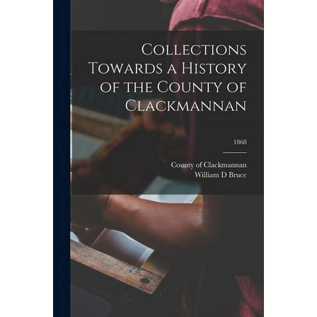 Collections Towards a History of the County of Clackmannan; 1868