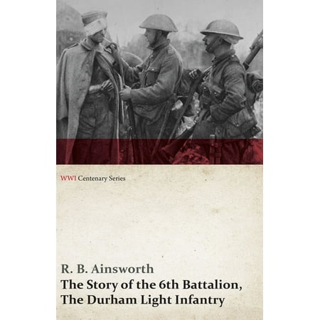 6th Ranger Battalion - The Story of the 6th Battalion, The Durham Light Infantry (WWI Centenary Series) - eBook