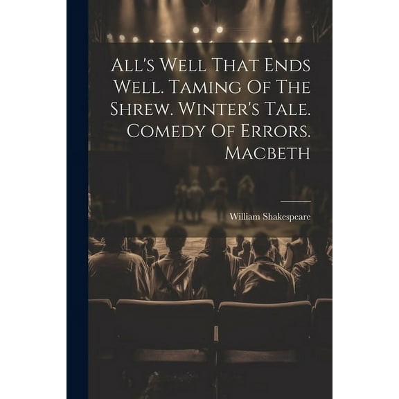 All's Well That Ends Well. Taming Of The Shrew. Winter's Tale. Comedy Of Errors. Macbeth (Paperback)
