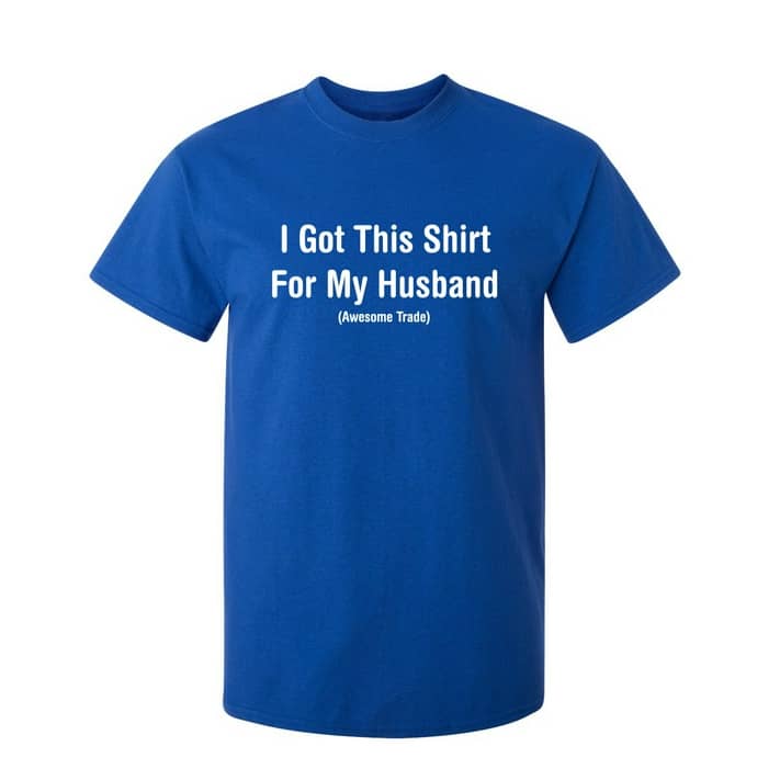 altijd Ontwijken Vol I Got This Shirt For My Husband Awesome Trade Novelty Tshirt Humor  Sarcastic Graphic Tee Couple Gift For Anniversary Husbands Birthday Xmas  Funny Mens T-Shirt - Walmart.com
