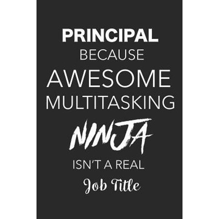 Principal Because Awesome Multitasking Ninja Isn't A Real Job Title : Blank Lined Journal Appreciation Gift For School Principals