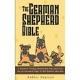 thumbnail image 1 of Pre-Owned The German Shepherd Bible - A Beginners Training Manual With Tips and Tricks For An Untrained Puppy To Well Behaved Adult Dog, 1 of 1