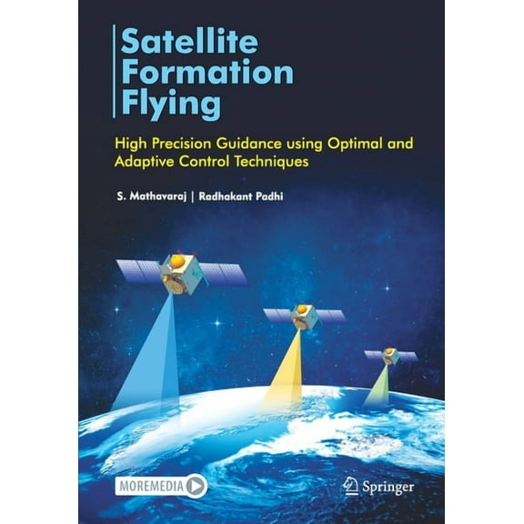 Satellite Formation Flying: High Precision Guidance Using Optimal and Adaptive Control Techniques, (Paperback)