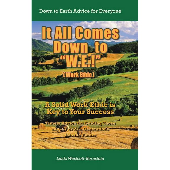 It All Comes Down to W.E.!: A Solid Work Ethic Is Key to Your Success